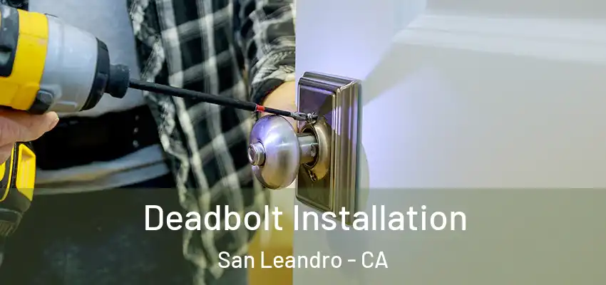  Deadbolt Installation San Leandro - CA