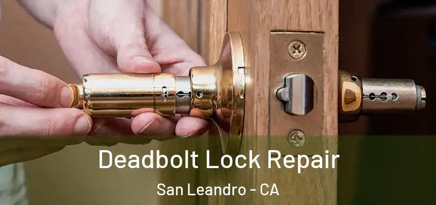  Deadbolt Lock Repair San Leandro - CA
